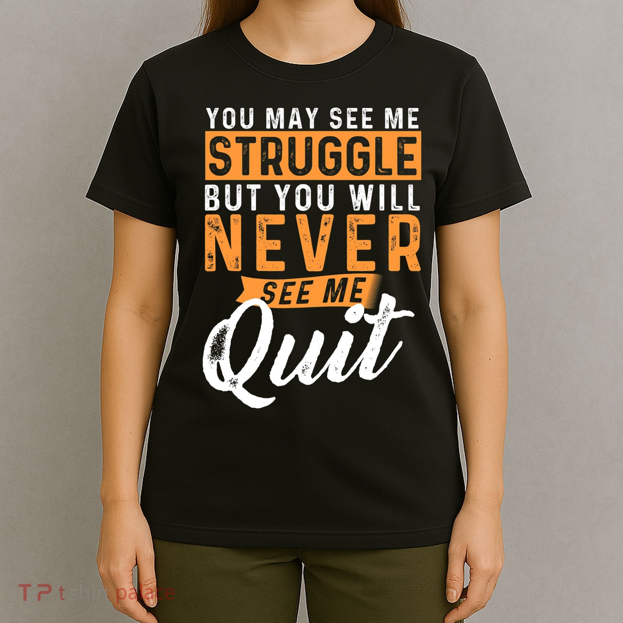 You Will Never See Me Quit Motivational Quote Inspiration T-Shirt