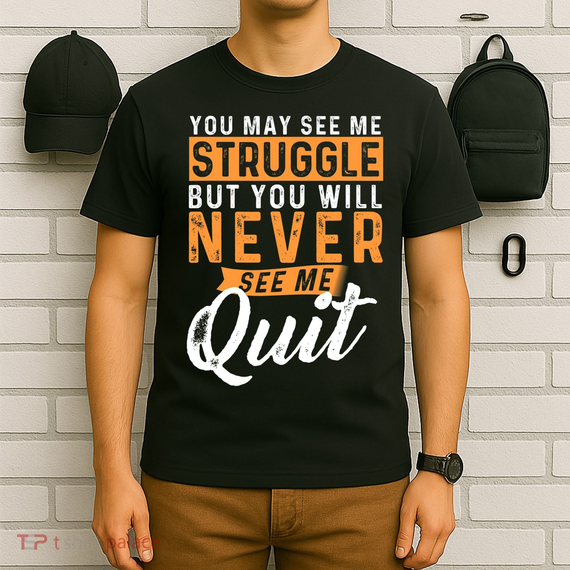 You Will Never See Me Quit Motivational Quote Inspiration T-Shirt