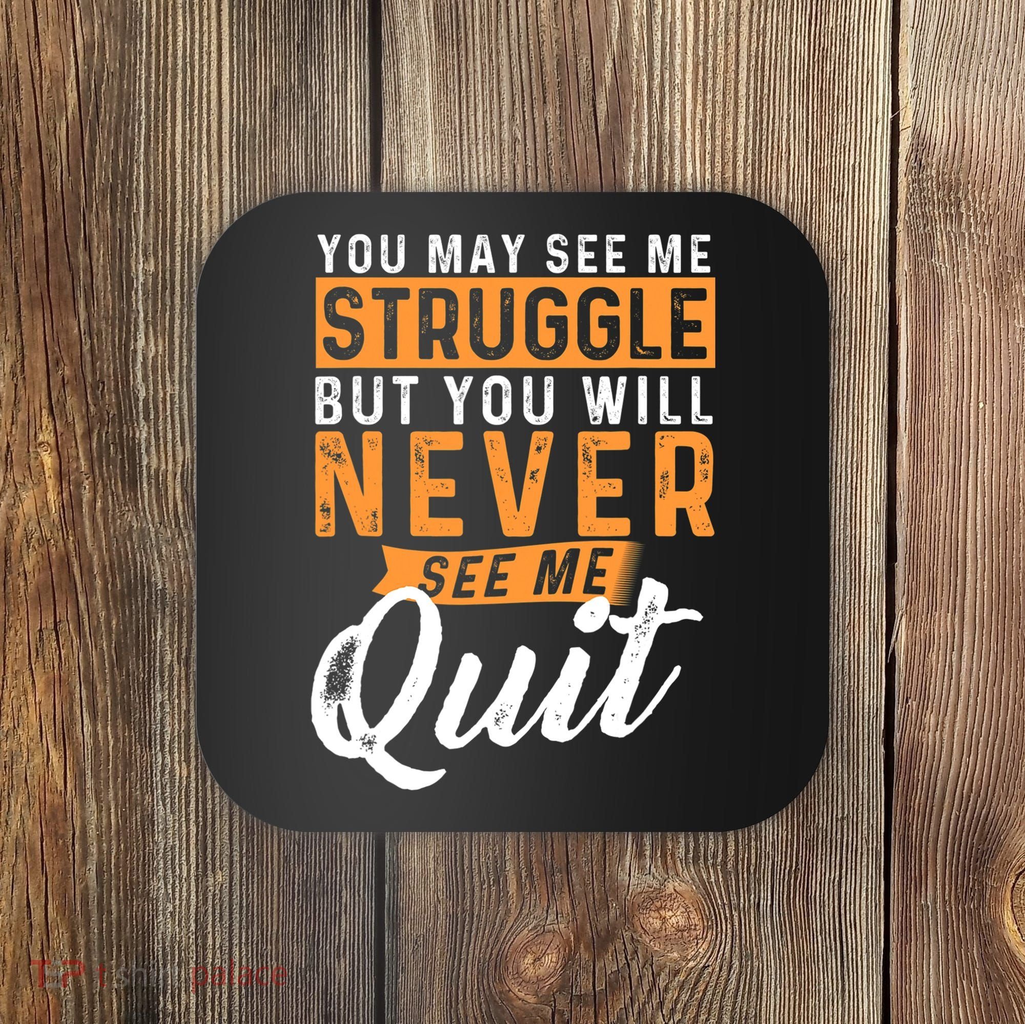 You Will Never See Me Quit Motivational Quote Inspiration Coaster