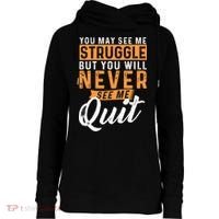 You Will Never See Me Quit Motivational Quote Inspiration Womens Funnel Neck Pullover Hood thumb 0