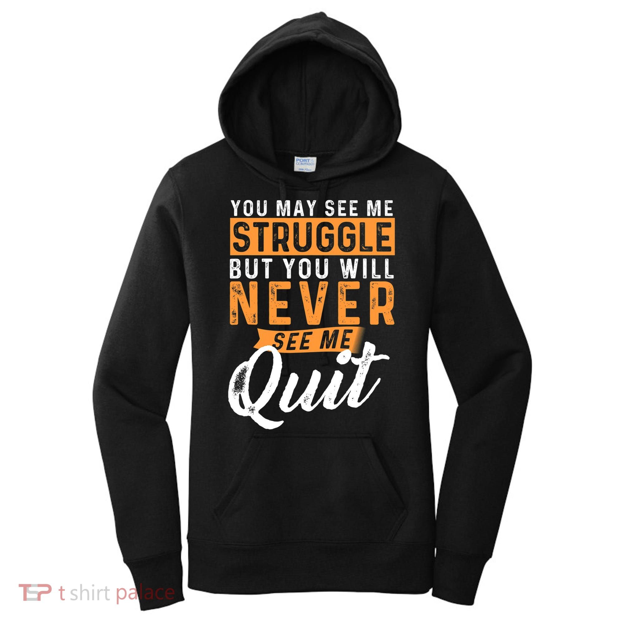 You Will Never See Me Quit Motivational Quote Inspiration Women's Hoodie