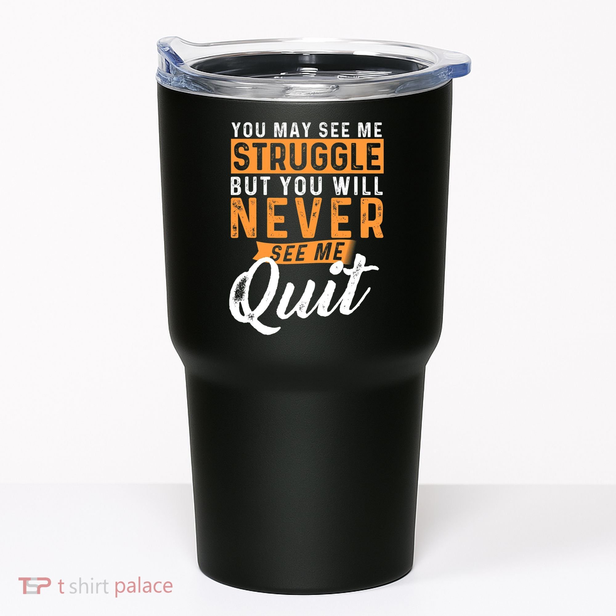 You Will Never See Me Quit Motivational Quote Inspiration Tumbler