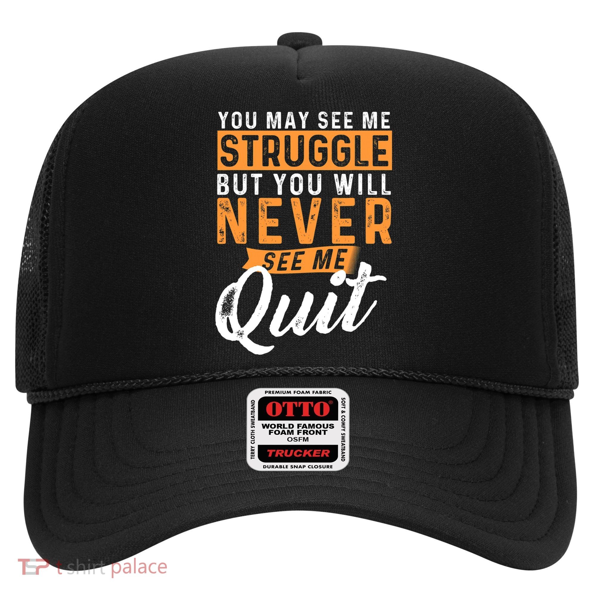 You Will Never See Me Quit Motivational Quote Inspiration Hat