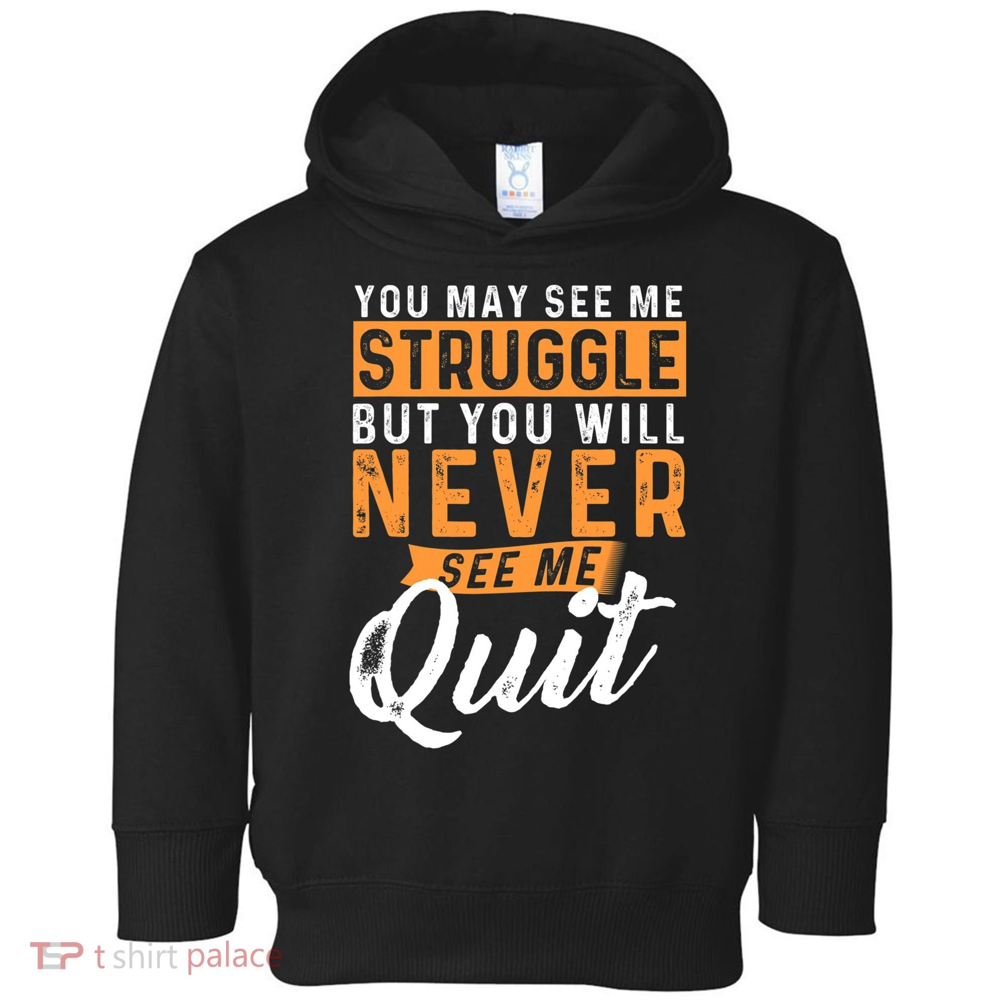You Will Never See Me Quit Motivational Quote Inspiration Toddler Hoodie