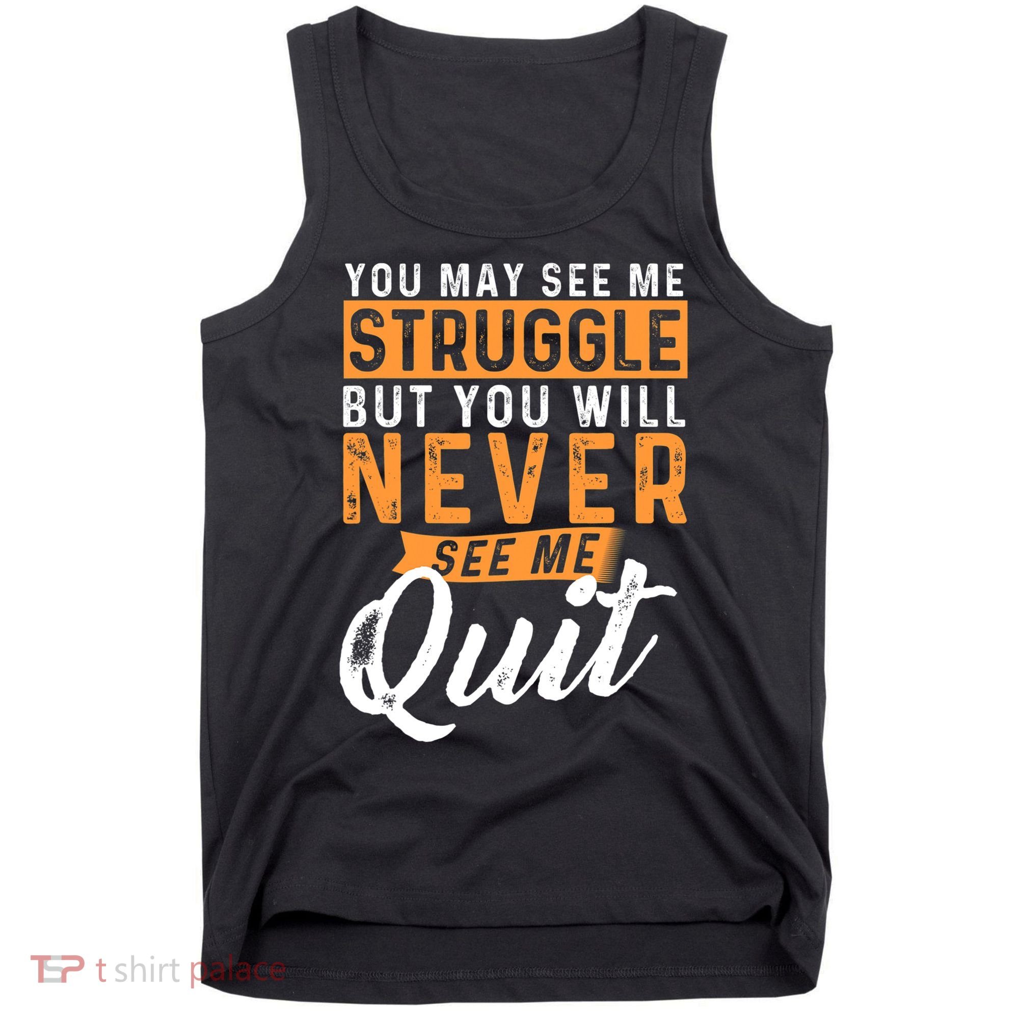 You Will Never See Me Quit Motivational Quote Inspiration Tank Top
