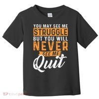 You Will Never See Me Quit Motivational Quote Inspiration Toddler T-Shirt thumb 0