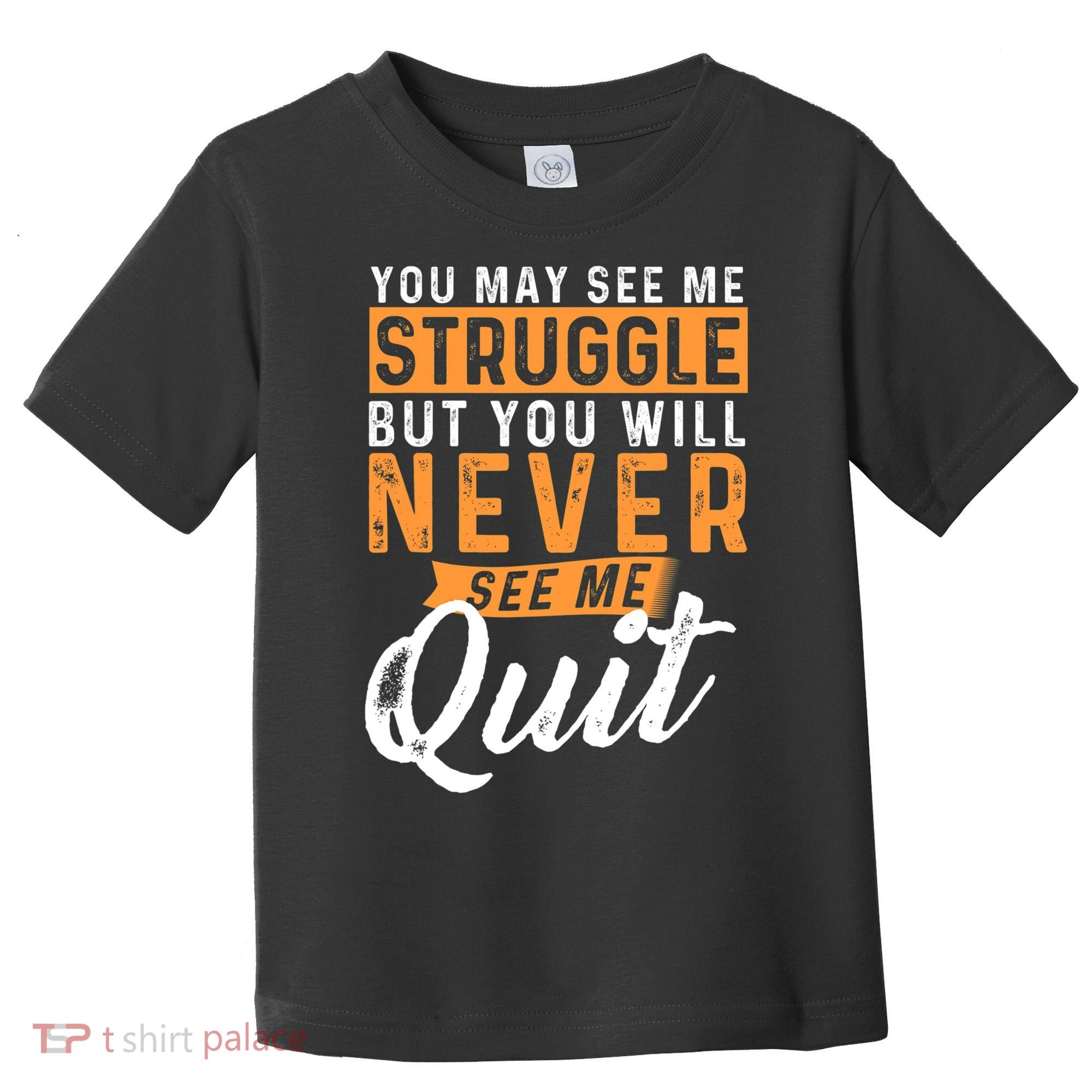 You Will Never See Me Quit Motivational Quote Inspiration Toddler T-Shirt