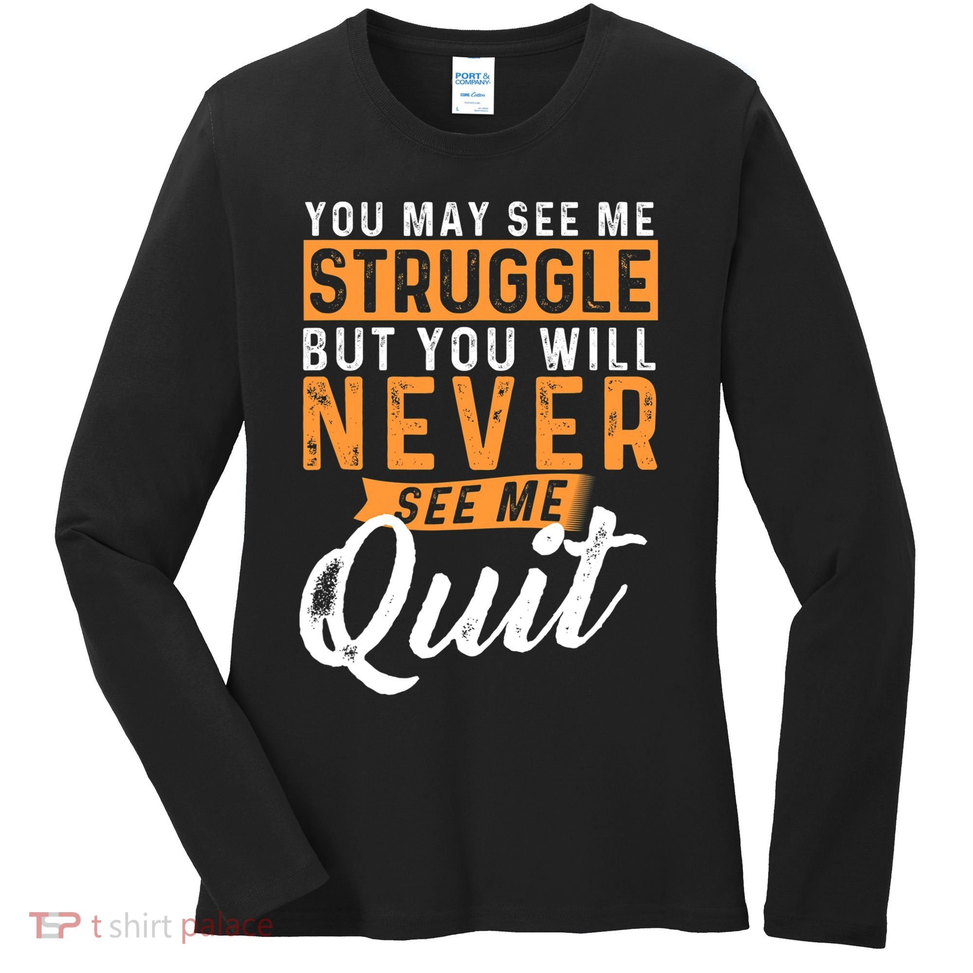 You Will Never See Me Quit Motivational Quote Inspiration Women's Long Sleeve Shirt