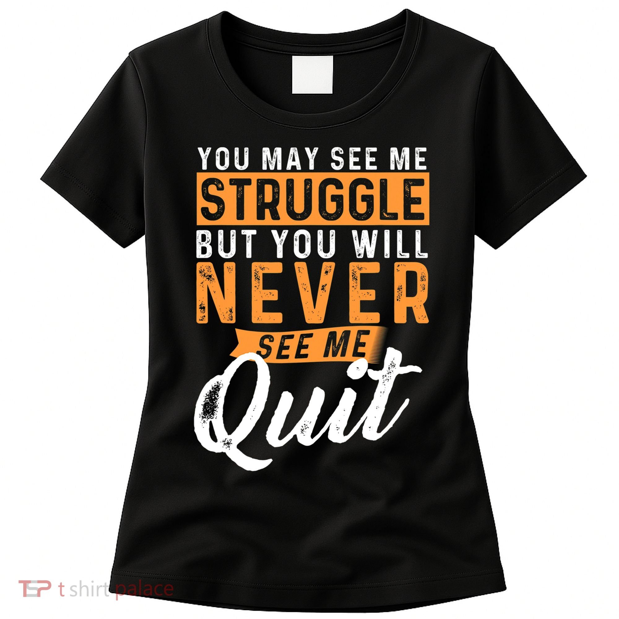 You Will Never See Me Quit Motivational Quote Inspiration Women's T-Shirt