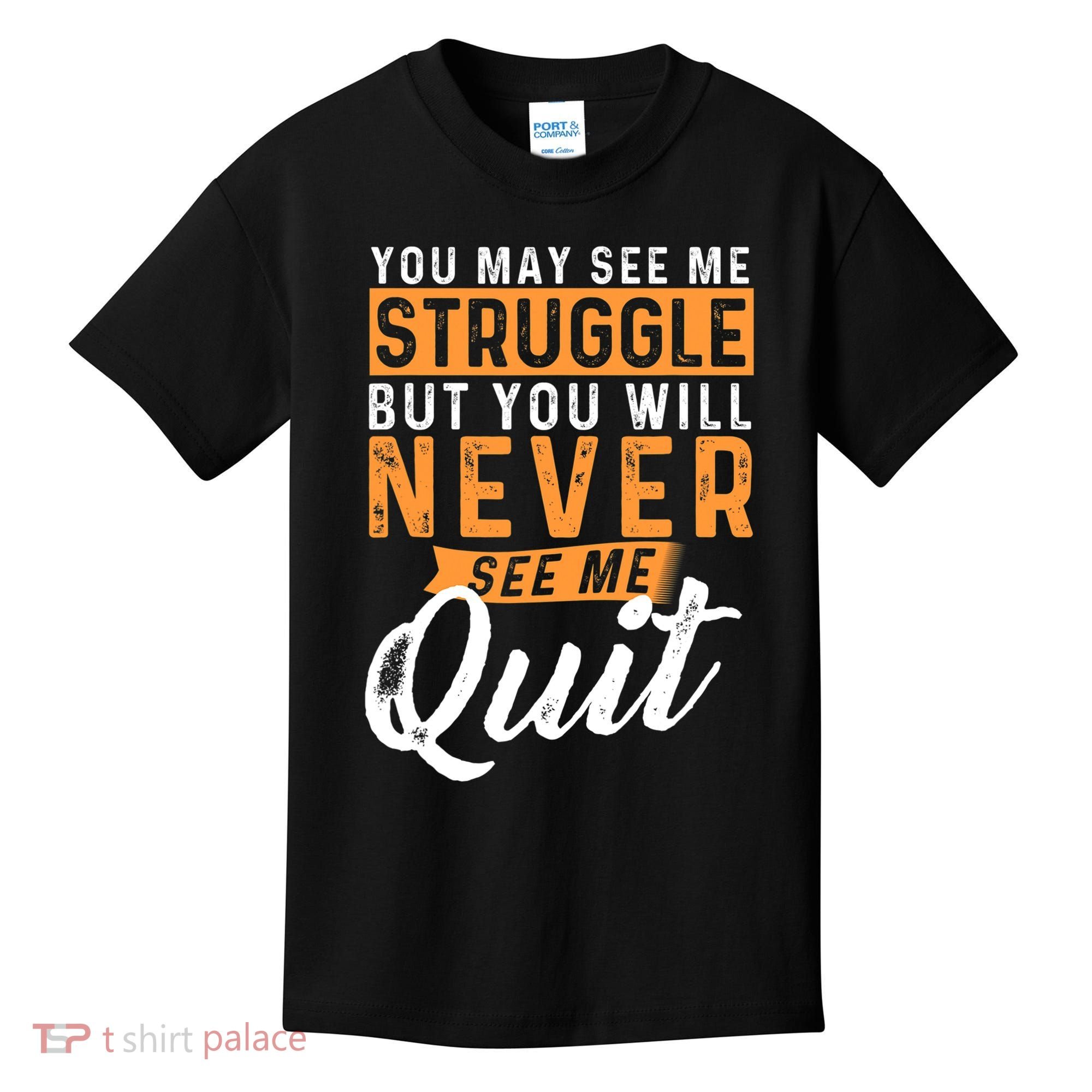 You Will Never See Me Quit Motivational Quote Inspiration Kids T-Shirt