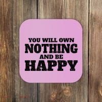 You Will Own Nothing And Be Happy Coaster thumb 0