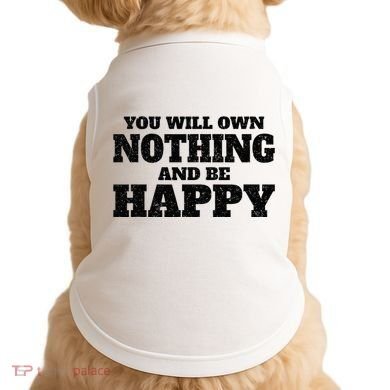 You Will Own Nothing And Be Happy Doggie Tank