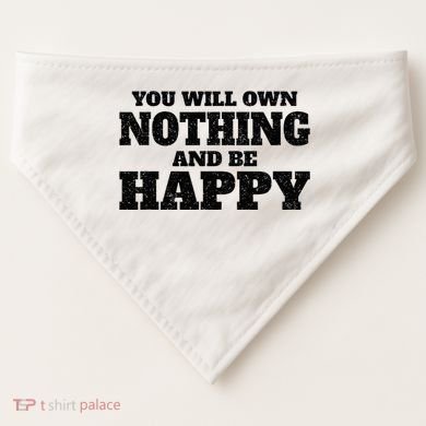 You Will Own Nothing And Be Happy USA-Made Doggie Bandana