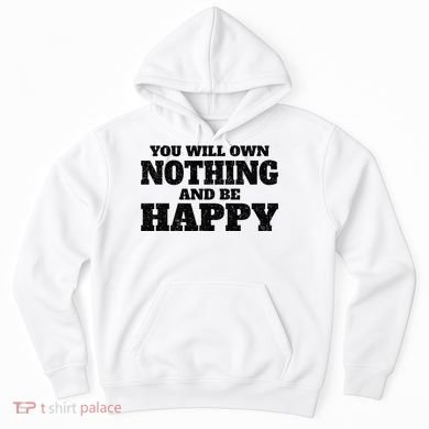 You Will Own Nothing And Be Happy Hoodie