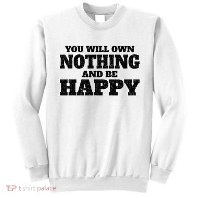 You Will Own Nothing And Be Happy Sweatshirt