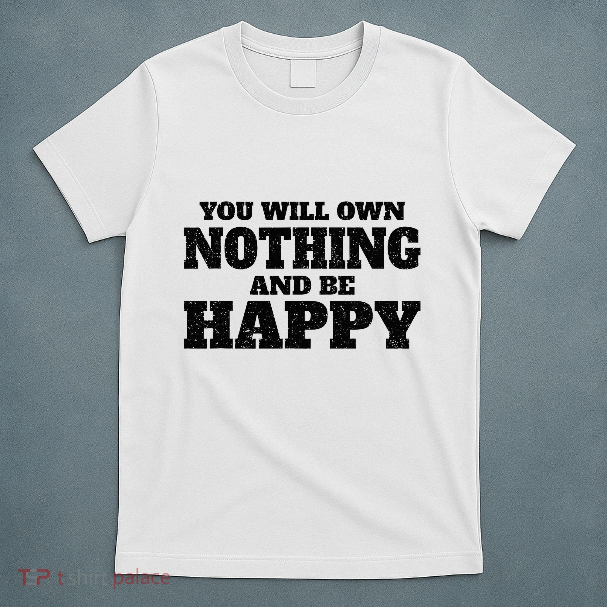 You Will Own Nothing And Be Happy T-Shirt