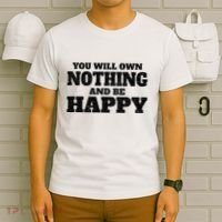 You Will Own Nothing And Be Happy T-Shirt thumb 6