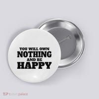 You Will Own Nothing And Be Happy Button thumb 0