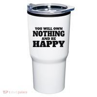 You Will Own Nothing And Be Happy Tumbler thumb 0