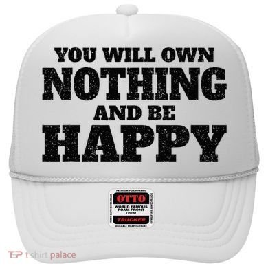You Will Own Nothing And Be Happy Hat