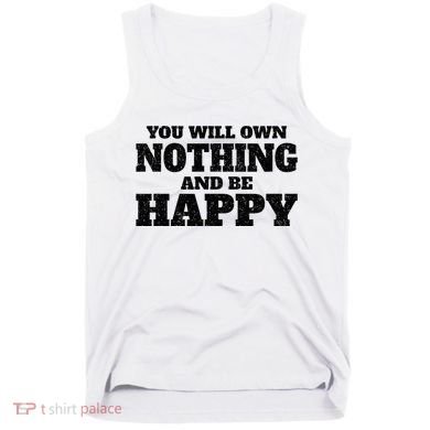 You Will Own Nothing And Be Happy Tank Top