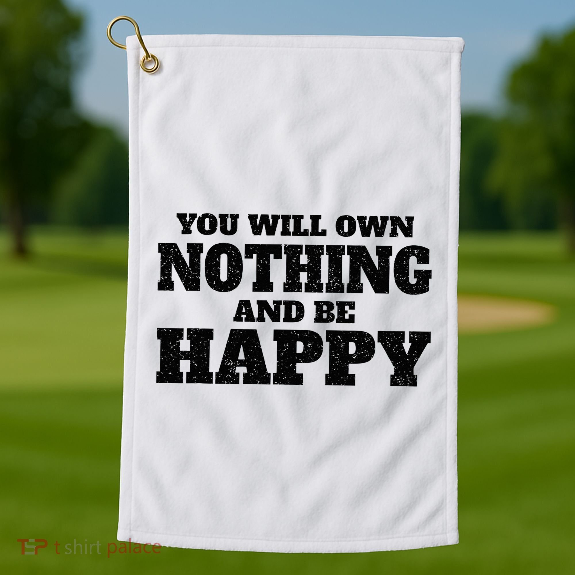 You Will Own Nothing And Be Happy Golf Towel