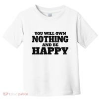 You Will Own Nothing And Be Happy Toddler T-Shirt thumb 0