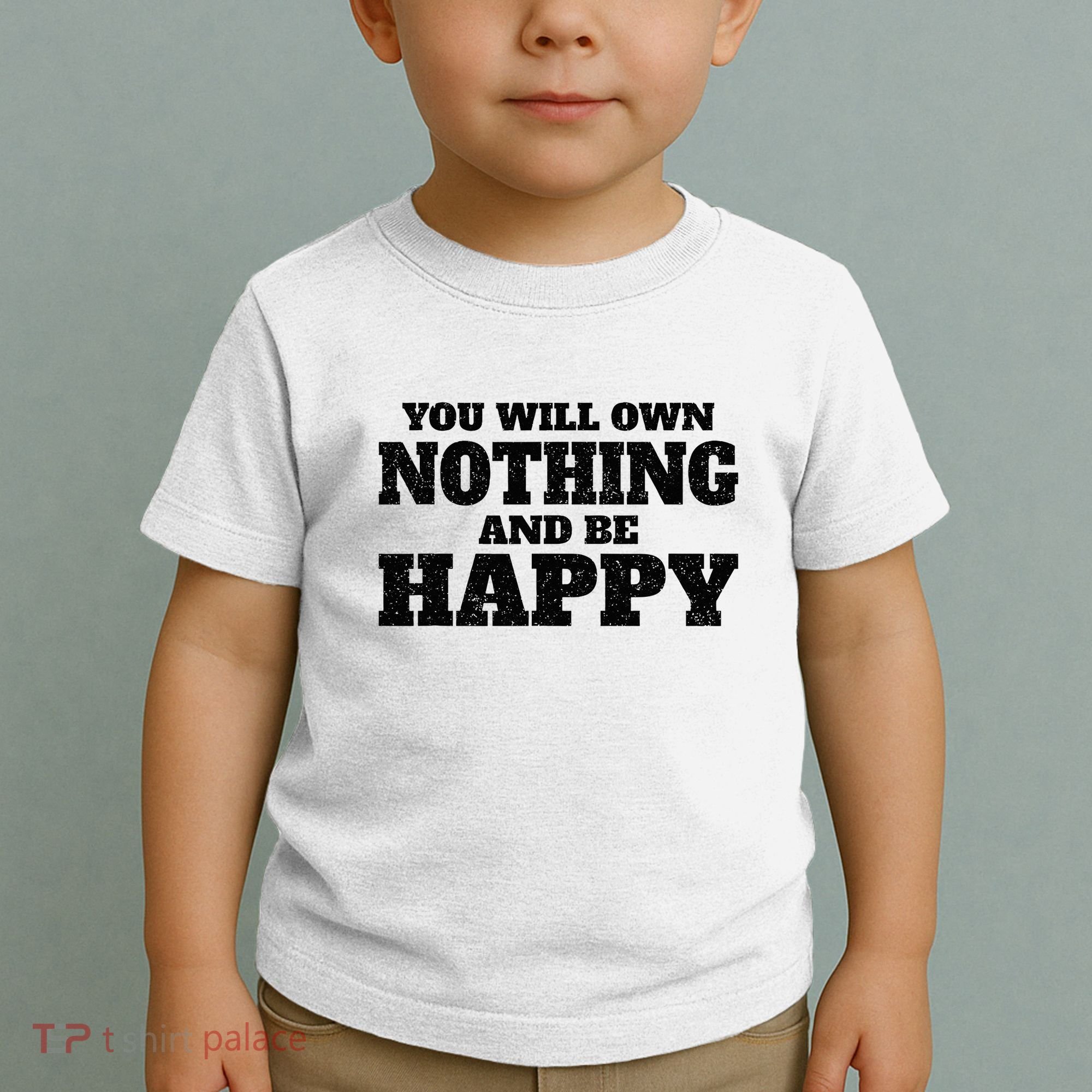 You Will Own Nothing And Be Happy Toddler T-Shirt