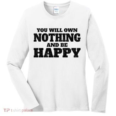 You Will Own Nothing And Be Happy Women's Long Sleeve Shirt