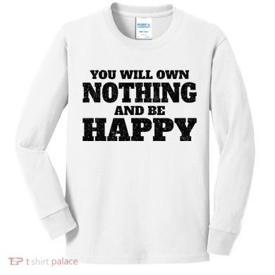 You Will Own Nothing And Be Happy Kids Long Sleeve Shirt