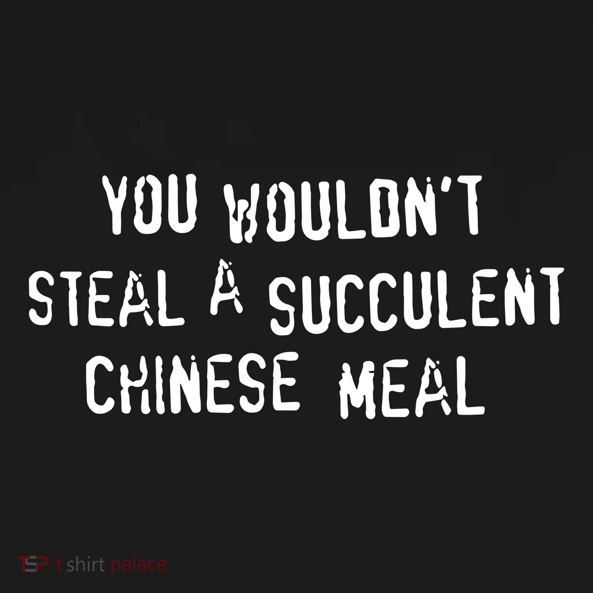 You WouldnT Steal A Succulent Chinese Meal Women's Hoodie