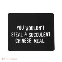 You WouldnT Steal A Succulent Chinese Meal Mousepad thumb 0