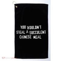 You WouldnT Steal A Succulent Chinese Meal Golf Towel thumb 0