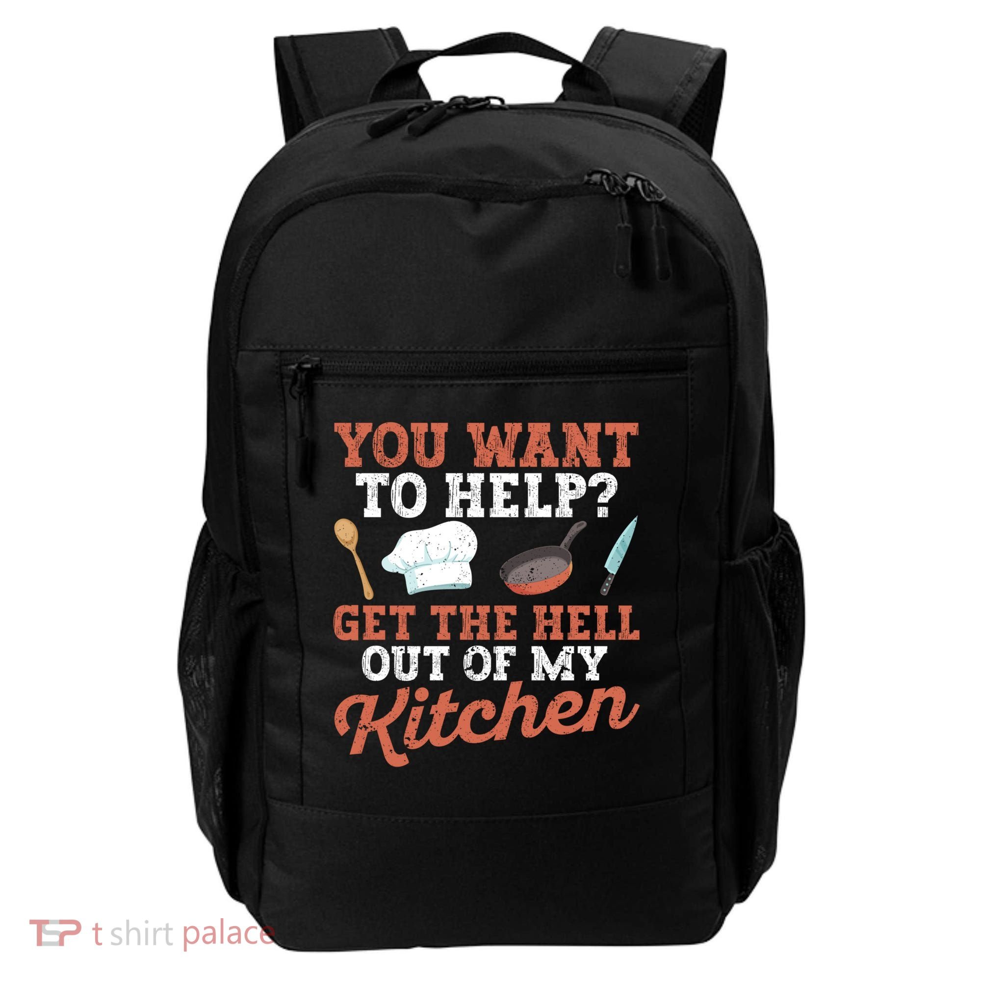 You Want To Help? Get The Hell Out Of My Kitchen Cook Chefs Meaningful Gift Backpack