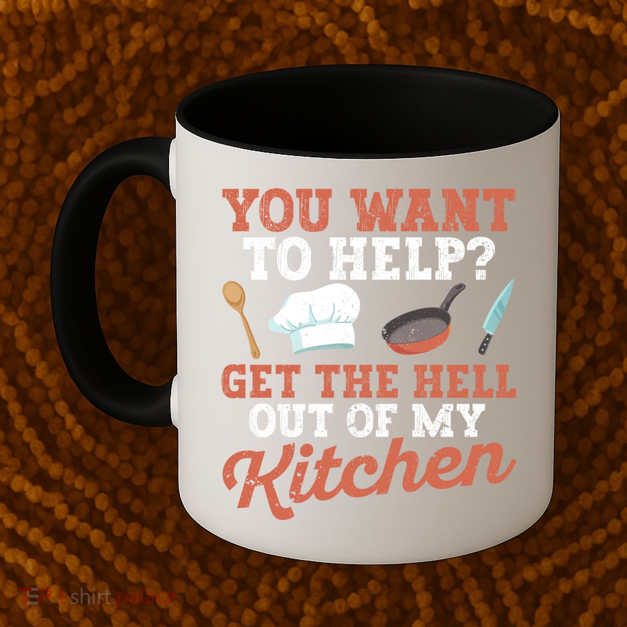 You Want To Help? Get The Hell Out Of My Kitchen Cook Chefs Meaningful Gift Coffee Mug