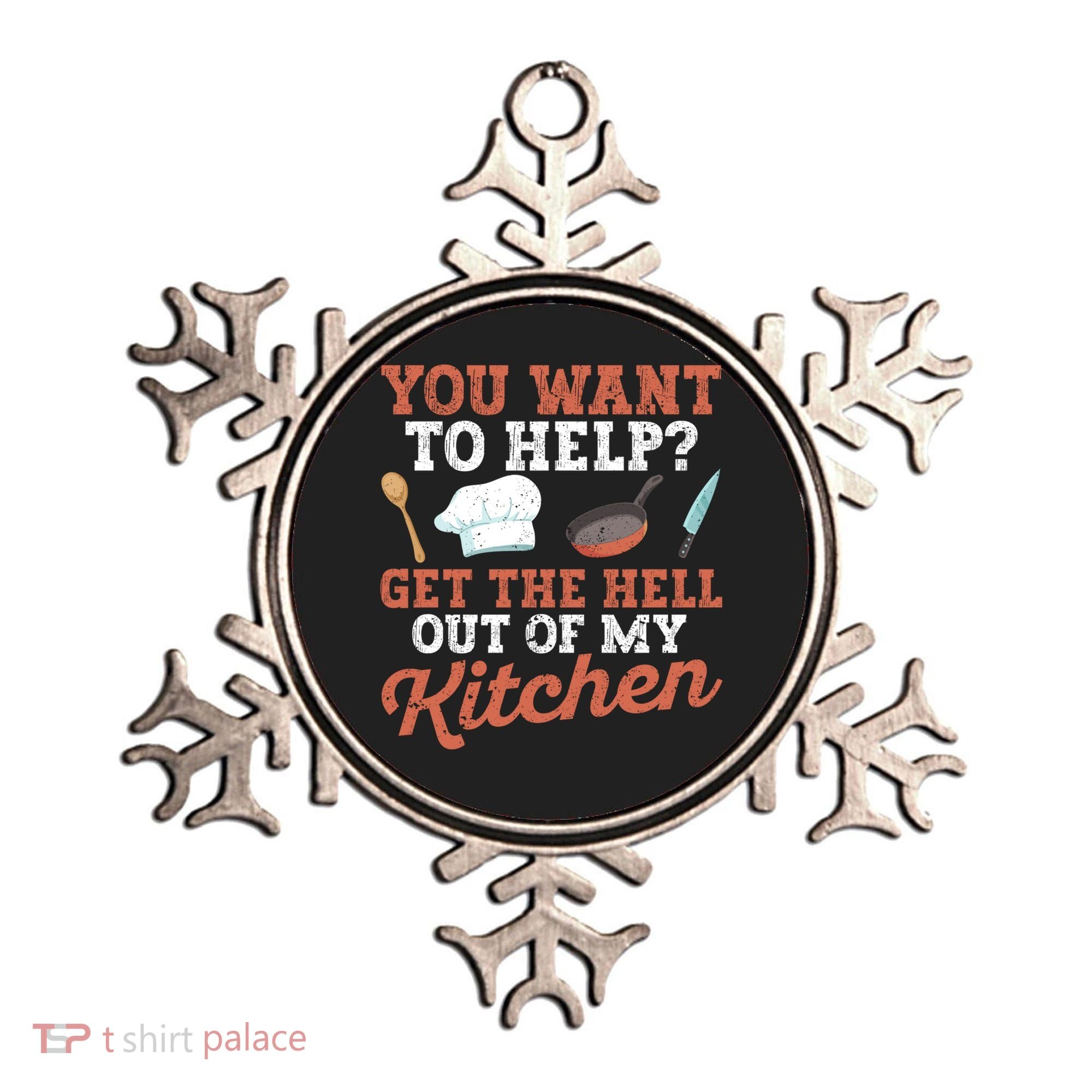 You Want To Help? Get The Hell Out Of My Kitchen Cook Chefs Meaningful Gift Ornament