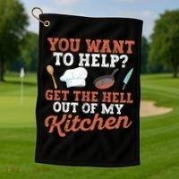 You Want To Help? Get The Hell Out Of My Kitchen Cook Chefs Meaningful Gift Golf Towel thumb 1