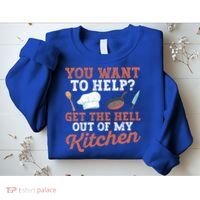You Want To Help? Get The Hell Out Of My Kitchen Cook Chefs Meaningful Gift Sweatshirt thumb 2