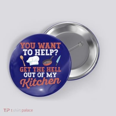 You Want To Help? Get The Hell Out Of My Kitchen Cook Chefs Meaningful Gift Button