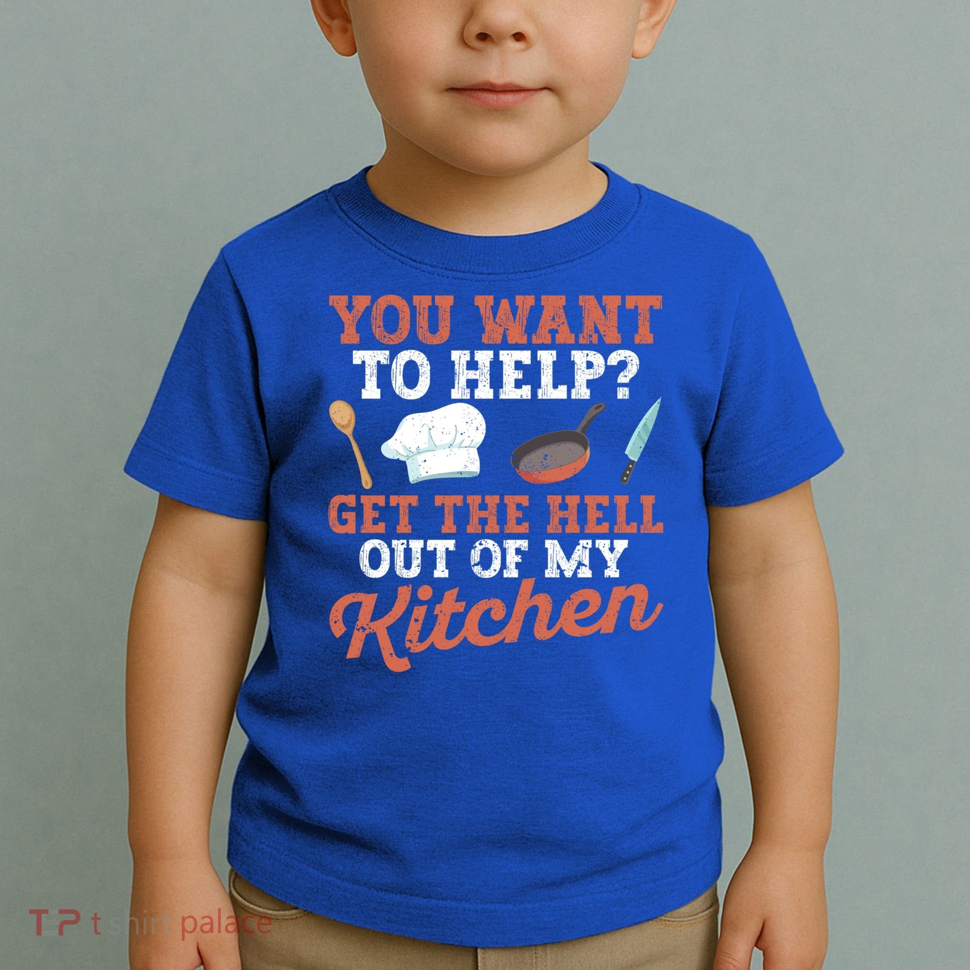 You Want To Help? Get The Hell Out Of My Kitchen Cook Chefs Meaningful Gift Toddler T-Shirt