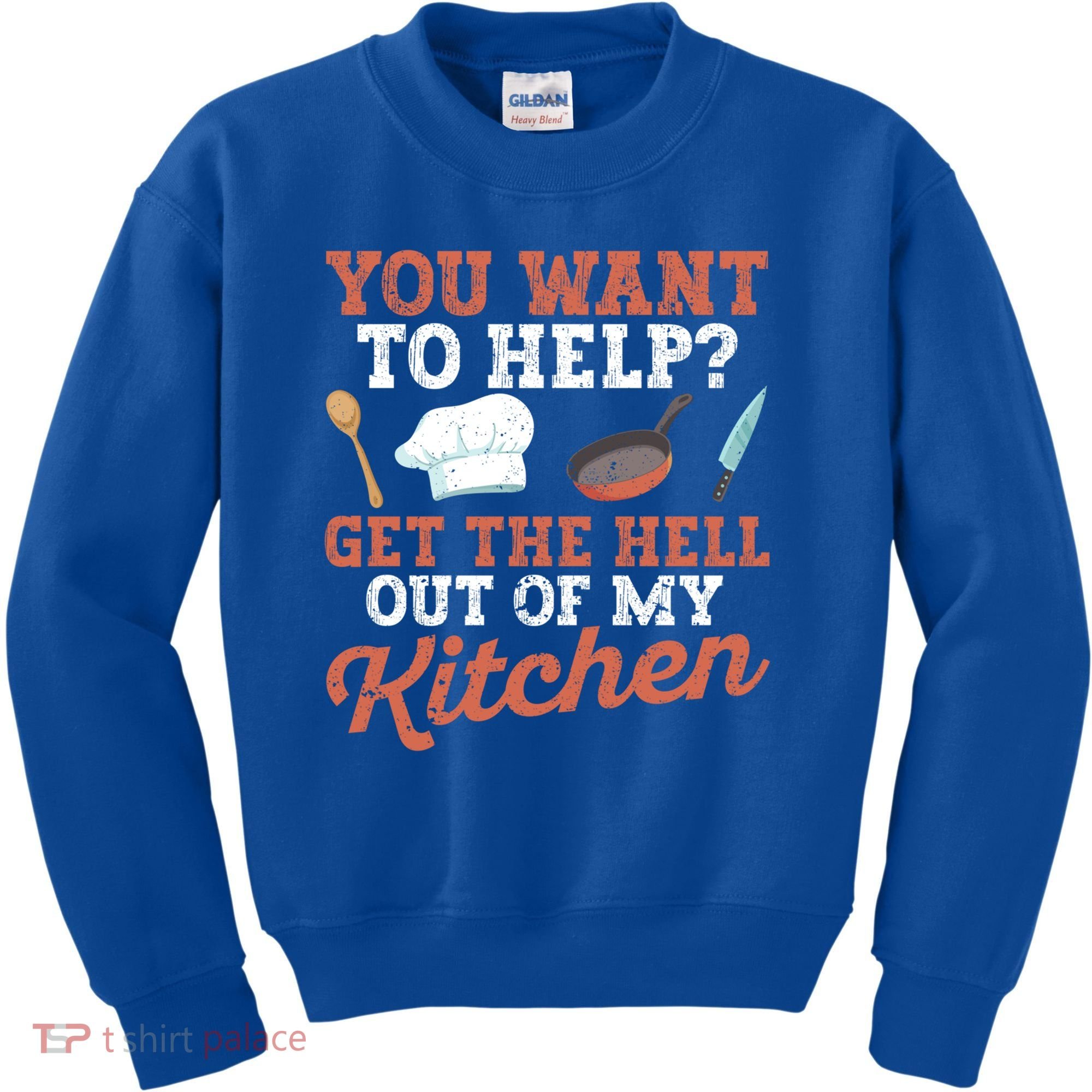 You Want To Help? Get The Hell Out Of My Kitchen Cook Chefs Meaningful Gift Kids Sweatshirt