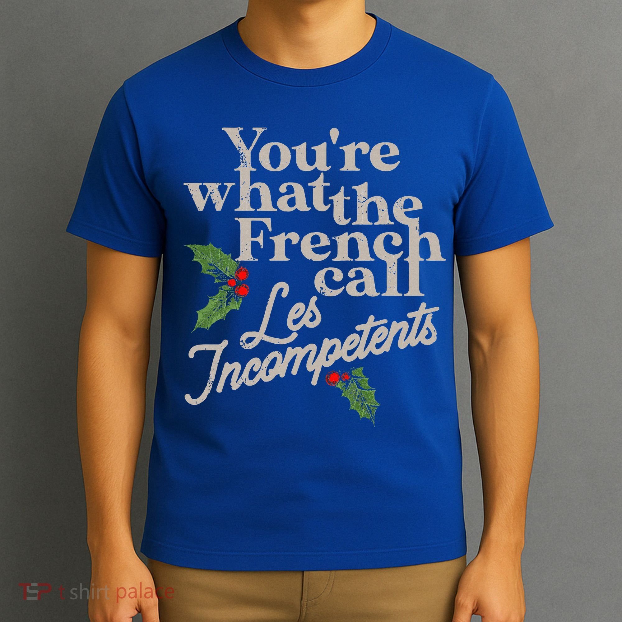 You're What The French Call Les Incompetents Christmas T-Shirt