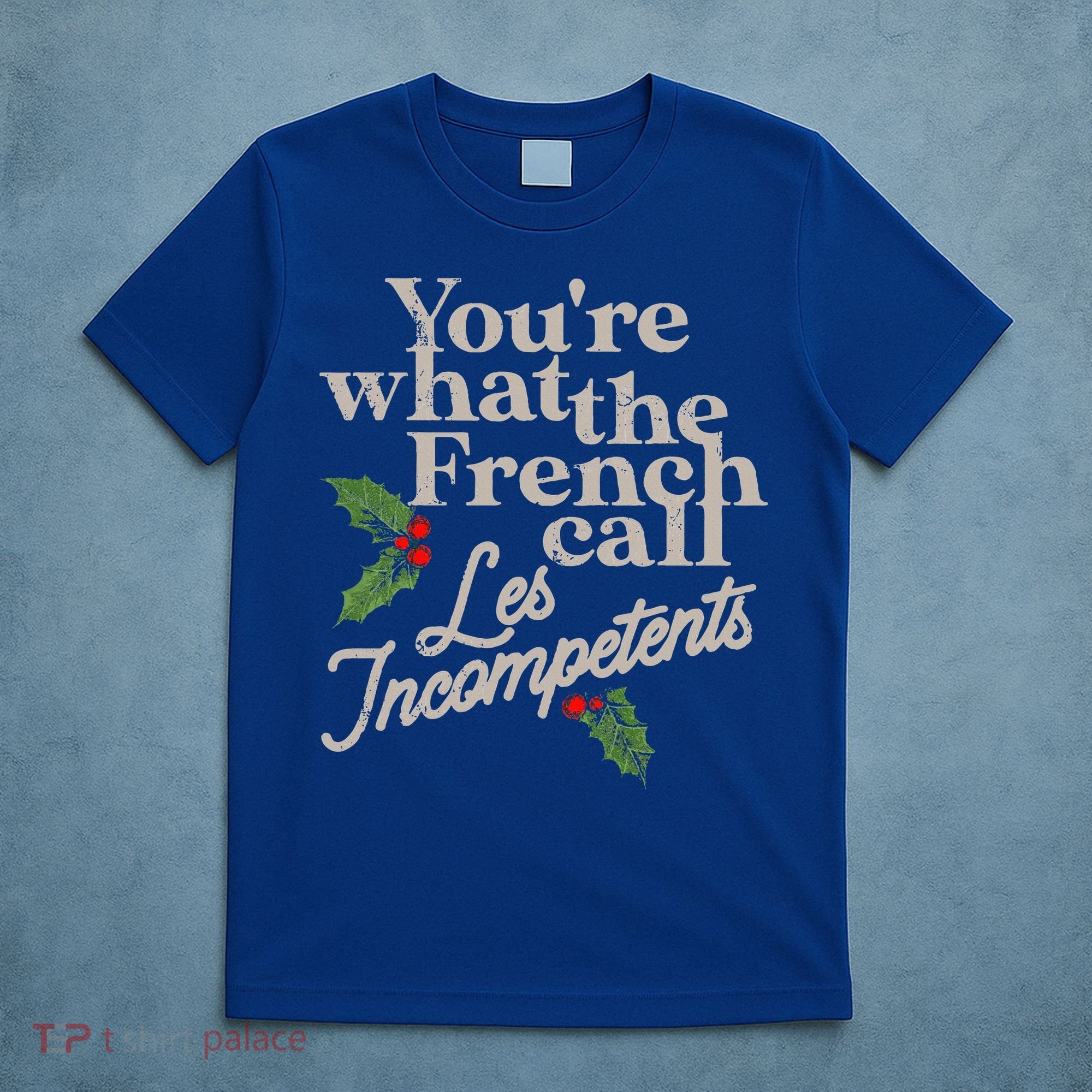 You're What The French Call Les Incompetents Christmas T-Shirt
