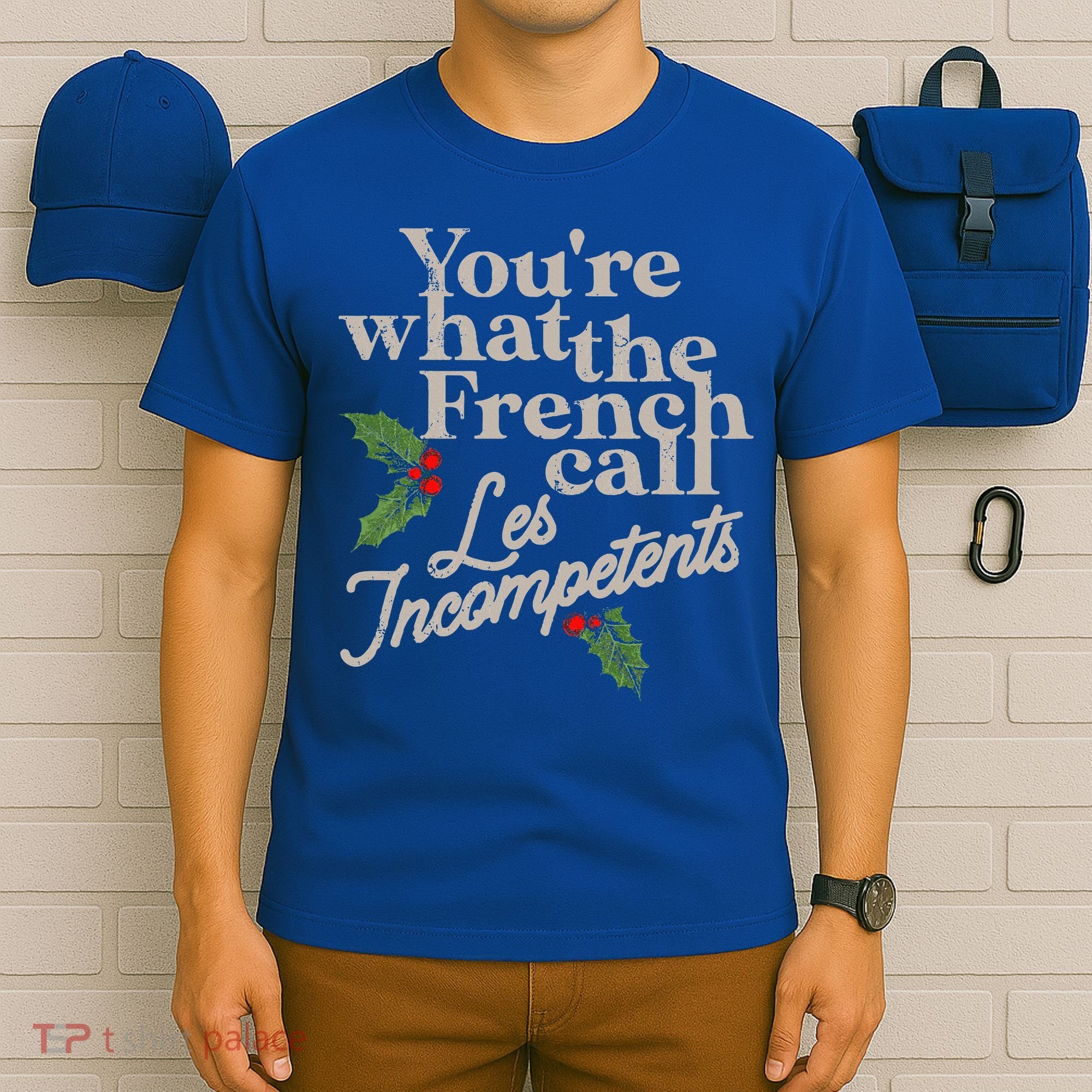 You're What The French Call Les Incompetents Christmas T-Shirt
