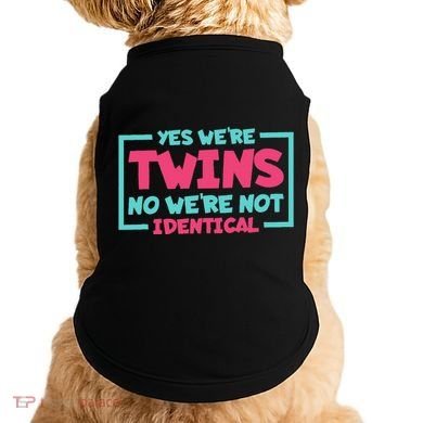 Yes WeRe Twins No WeRe Not Identical Twin Siblings Doggie Tank