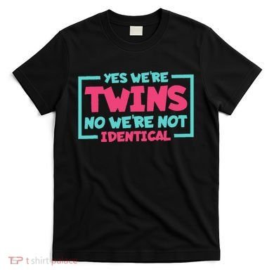 Yes WeRe Twins No WeRe Not Identical Twin Siblings T-Shirt
