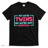 Yes WeRe Twins No WeRe Not Identical Twin Siblings T-Shirt thumb 0