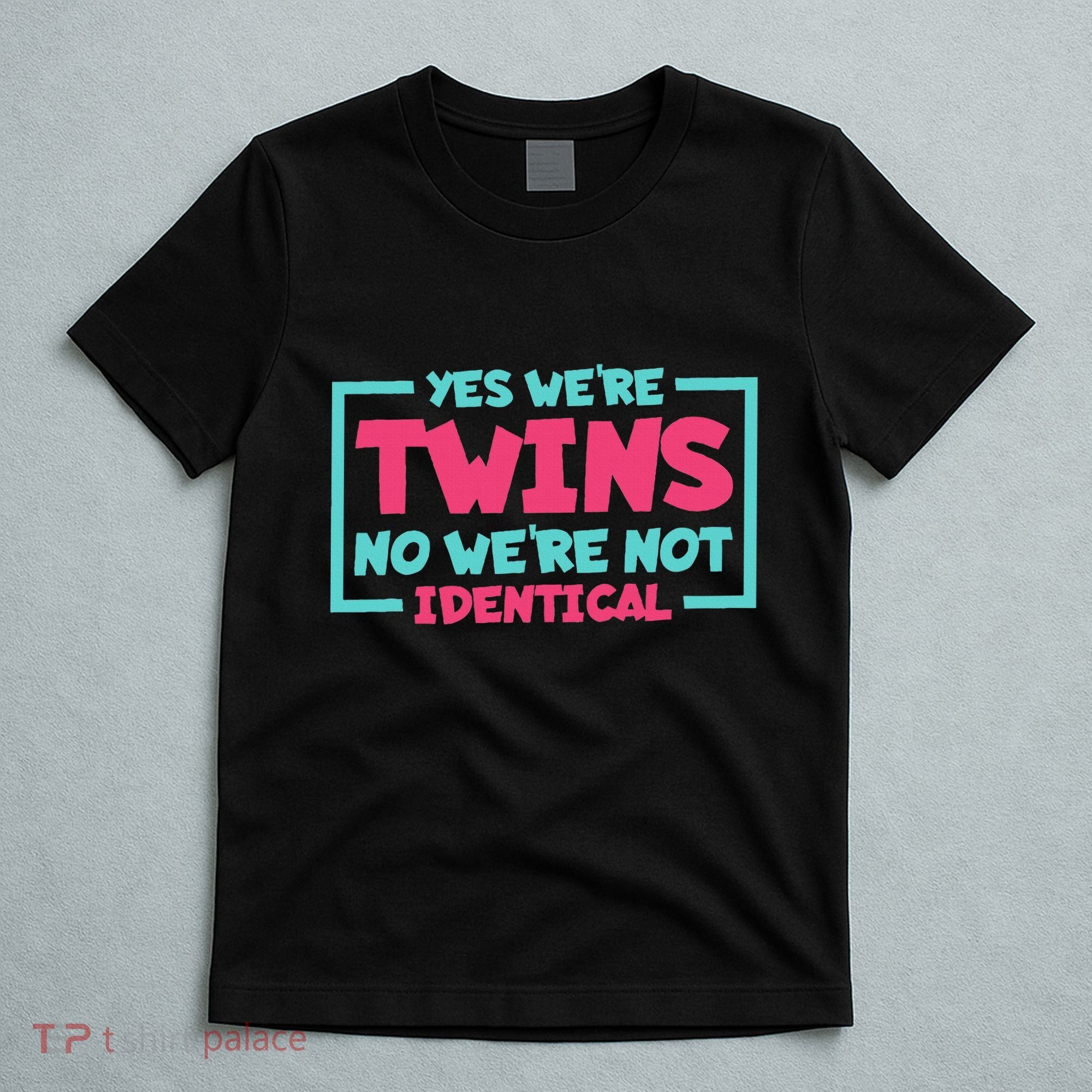 Yes WeRe Twins No WeRe Not Identical Twin Siblings T-Shirt