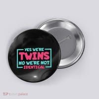 Yes WeRe Twins No WeRe Not Identical Twin Siblings Button thumb 0