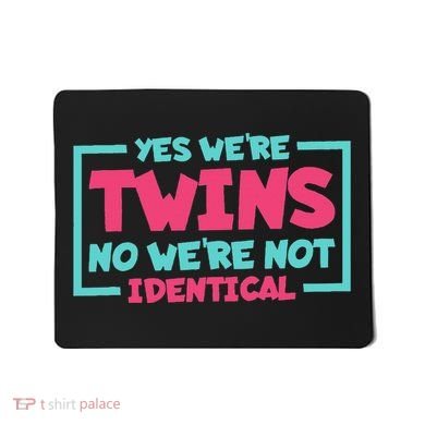 Yes WeRe Twins No WeRe Not Identical Twin Siblings Mousepad